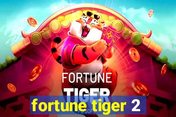 fortune tiger 2